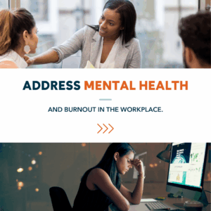 Address Mental Health and Burnout in the Workplace