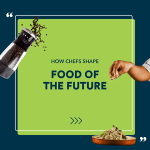 How Chefs Shape Food of the Future