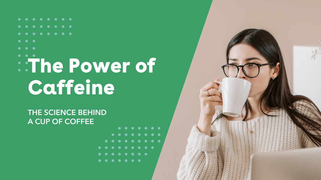 The Power of Caffeine: The Science Behind A Cup of Coffee