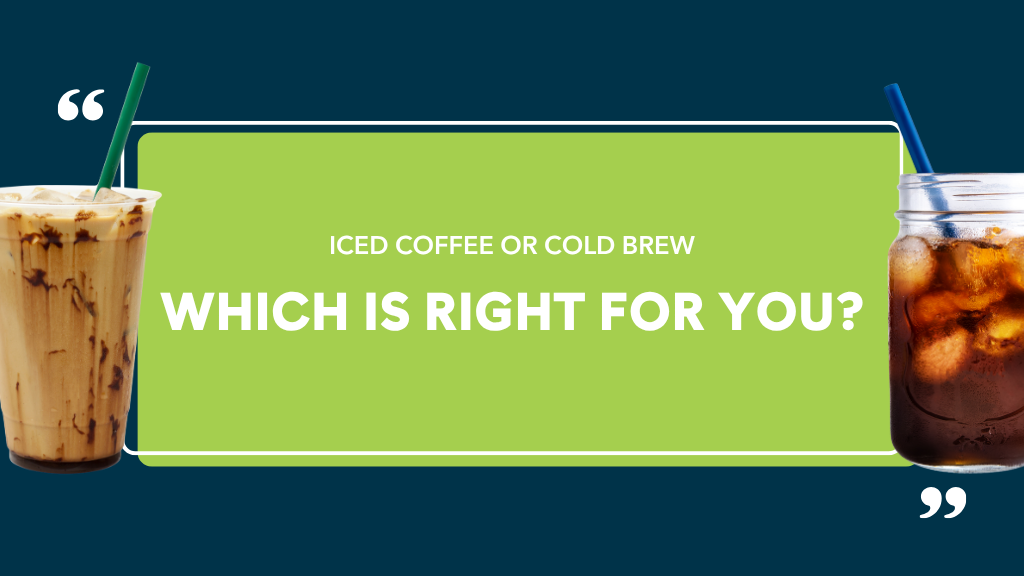 Iced Coffee or Cold Brew: Which Is Right for You?