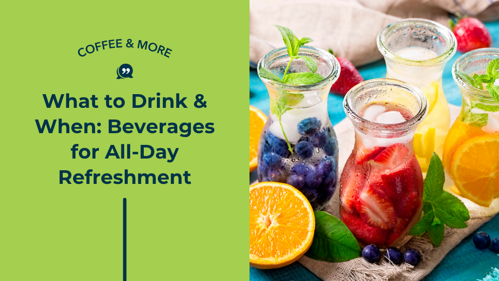 What to Drink and When: Beverages for All-Day Refreshment