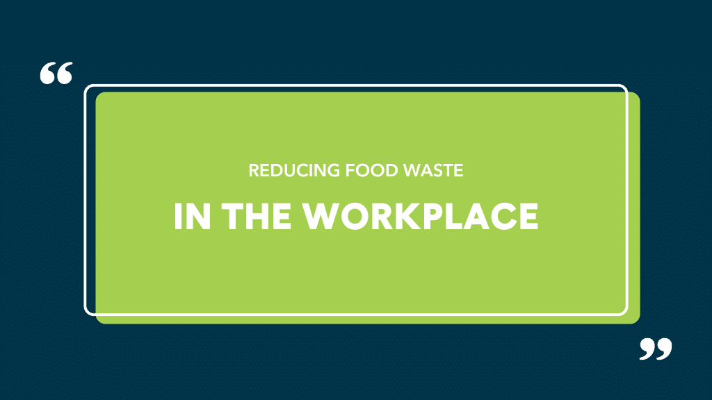 Reducing Food Waste in the Workplace