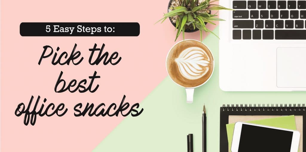 5 Easy Steps to Pick the Best Office Snacks